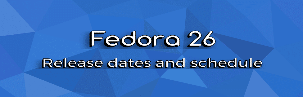 fedora-26-release-dates-schedule